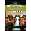 When you Pray, Say....: 7 Prayers of transformation to Hasten the return of the Lord - Paperback