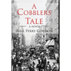 A Cobbler's Tale: Jewish Immigrants Story of Survival, from Eastern Europe to New York's Lower East Side - Hardcover