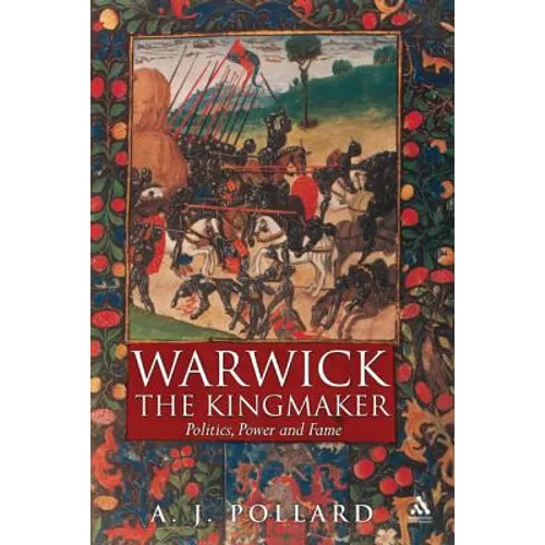 Warwick the Kingmaker: Politics, Power and Fame During the War of the Roses - Hardcover