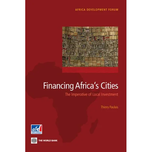 Financing Africa's Cities: The Imperative of Local Investment - Paperback
