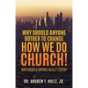 Why Should Anyone Bother to Change How We Do Church! - Paperback