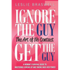 Ignore the Guy, Get the Guy - The Art of No Contact: A Woman's Survival Guide to Mastering a Breakup and Taking Back Her Power - Paperback