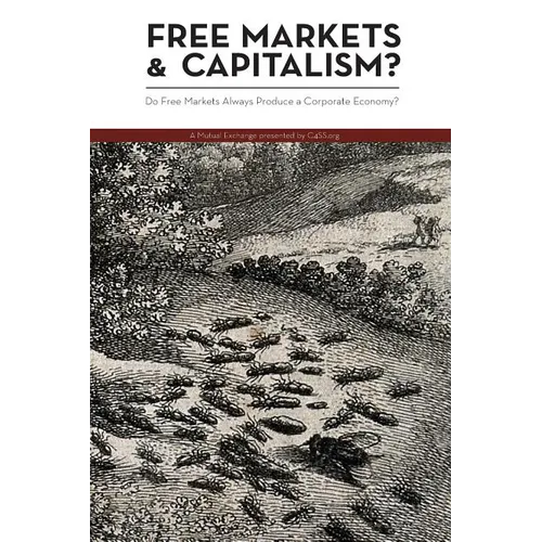 Free Markets & Capitalism?: Do Free Markets Always Produce a Corporate Economy? - Paperback