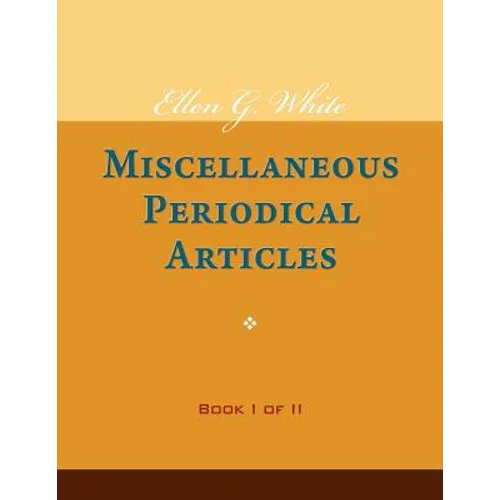 Ellen G. White Miscellaneous Periodical Articles, Book I of II - Paperback