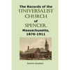 The Records of the Universalist Church of Spencer, Massachusetts, 1876-1911 - Paperback