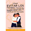 Cómo Evitar los Hombres Tóxicos, Narcisistas y Completos Patanes: Descubre que Hacer si te Encuentras en una Relación con un Patán y Cómo Evitarlos en - Paperback