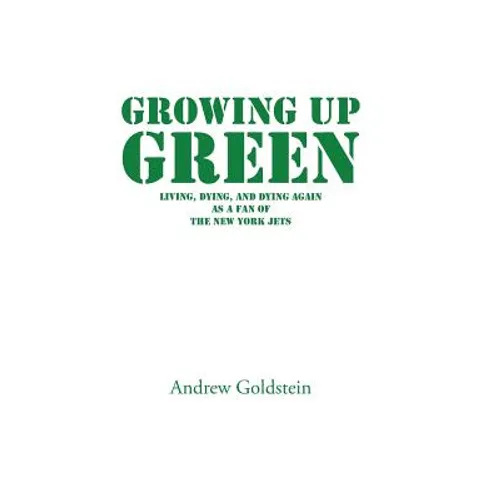 Growing Up Green: Living, Dying, and Dying Again as a Fan of the New York Jets - Hardcover
