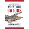 Wrestling Gators: An Outsider's Guide to Draining the Swamp - Paperback