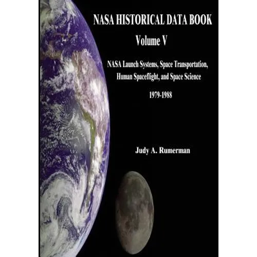 NASA Historical Data Book: Volume V: NASA Launch Systems, Space Transportation, Human Spaceflight, and Space Science 1979-1988 - Paperback