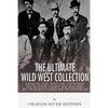 The Ultimate Wild West Collection: Buffalo Bill Cody, Wyatt Earp, Doc Holliday, Wild Bill Hickok, Calamity Jane, Jesse James, Billy the Kid, Butch Cas - Paperback