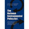The National Environmental Policy ACT: Judicial Misconstruction, Legislative Indifference, and Executive Neglect - Paperback