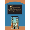 Architecture and Its Sculpture in Viceregal Mexico - Paperback