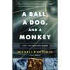 A Ball, a Dog, and a Monkey: 1957 - The Space Race Begins - Paperback