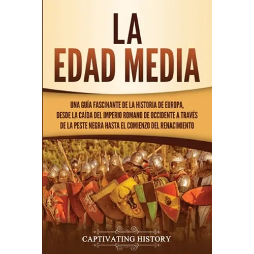 La Edad Media: Una guía fascinante de la historia de Europa, desde la caída del Imperio Romano de Occidente a través de la Peste Negra hasta el comien - Paperback