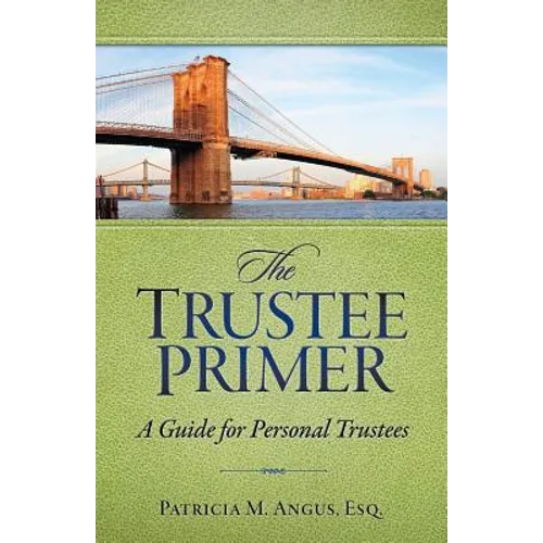 The Trustee Primer: A Guide for Personal Trustees - Paperback