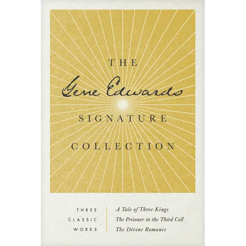 The Gene Edwards Signature Collection: A Tale of Three Kings / The Prisoner in the Third Cell / The Divine Romance - Paperback