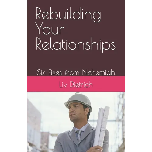 Rebuilding Your Relationships: Six Fixes from Nehemiah - Paperback