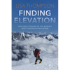 Finding Elevation: Fear and Courage on the World's Most Dangerous Mountain - Hardcover