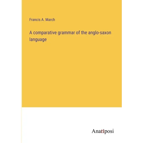 A comparative grammar of the anglo-saxon language - Paperback