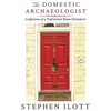 The Domestic Archaeologist: Confessions of a Professional Home Declutterer - Paperback
