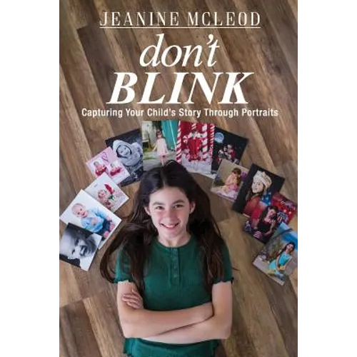 Don't Blink: Capturing Your Child's Story Through Portraits - Paperback
