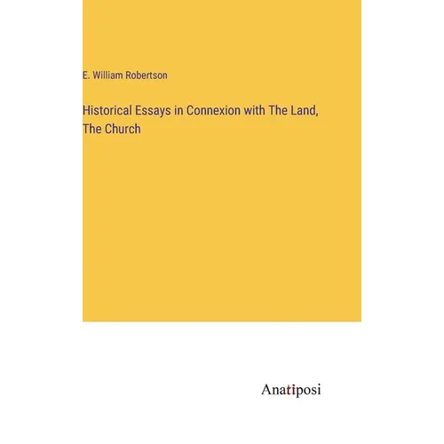 Historical Essays in Connexion with The Land, The Church - Hardcover