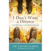 I Don't Want a Divorce: A 90 Day Guide to Saving Your Marriage - Paperback