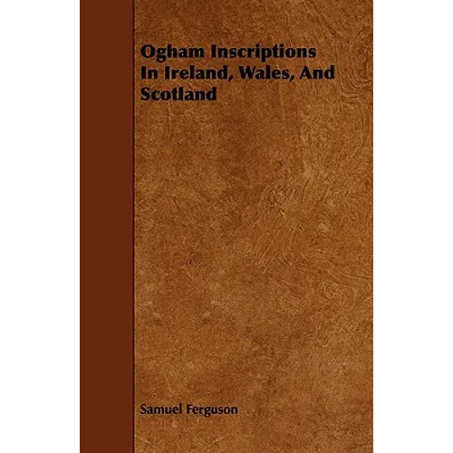 Ogham Inscriptions in Ireland, Wales, and Scotland - Paperback