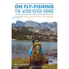 On Fly-Fishing the Wind River Range: Essays and What Not to Bring - Paperback