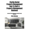 Florida Rental Property Management How To Start A Property Management Business: Commercial Property Management & Residential Property Management - Paperback