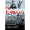 The Commanders: The Leadership Journeys of George Patton, Bernard Montgomery, and Erwin Rommel - Hardcover