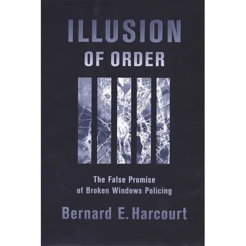 Illusion of Order: The False Promise of Broken Windows Policing - Paperback