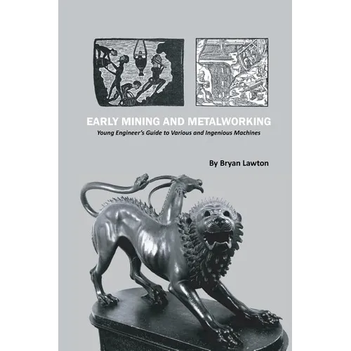 Early Mining and Metalworking: Young Engineer's Guide to Various and Ingenious Machines - Paperback