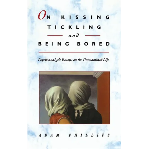 On Kissing, Tickling, and Being Bored: Psychoanalytic Essays on the Unexamined Life - Paperback