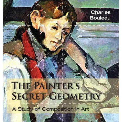 The Painter's Secret Geometry: A Study of Composition in Art - Hardcover