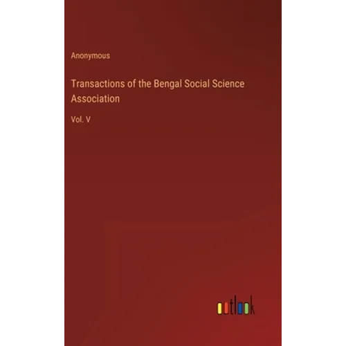 Transactions of the Bengal Social Science Association: Vol. V - Hardcover