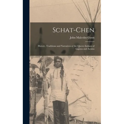 Schat-Chen: History, Traditions and Narratives of the Queres Indians of Laguna and Acoma - Hardcover