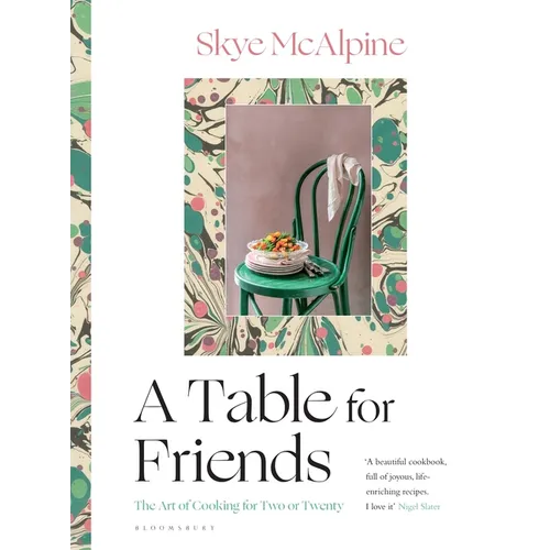 A Table for Friends: The Art of Cooking for Two or Twenty - Hardcover