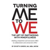 Turning Me to We: The Art of Partnering with Mindfulness: Shifting competition and narcissism (me) to collaboration and connection (WE) - Paperback