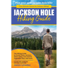 Jackson Hole Hiking Guide: A Hiking Guide to Grand Teton, Jackson, Teton Valley, Gros Ventres, Togwotee Pass, and more. - Paperback