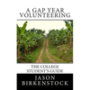 A Gap Year Volunteering: The College Student's Guide - Paperback