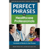 Perfect Phrases for Healthcare Professionals: Hundreds of Ready-To-Use Phrases - Paperback