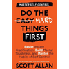Do the Hard Things First: Resist Instant Gratification, Build Mental Toughness, and Master the Habits of Self Control - Paperback