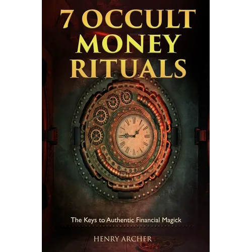 7 Occult Money Rituals: The Keys to Authentic Financial Magick - Paperback