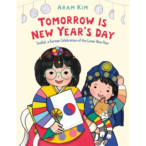 Tomorrow Is New Year's Day: Seollal, a Korean Celebration of the Lunar New Year - Hardcover