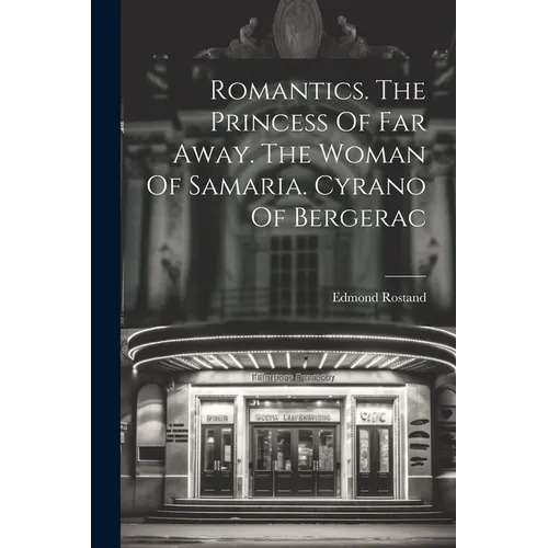 Romantics. The Princess Of Far Away. The Woman Of Samaria. Cyrano Of Bergerac - Paperback