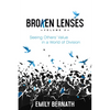 Broken Lenses, Volume 2: Seeing Others' Value in a World of Division - Paperback