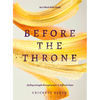 Before the Throne (an 8-Week Bible Study): Finding Strength Through Prayer in Difficult Times - Paperback