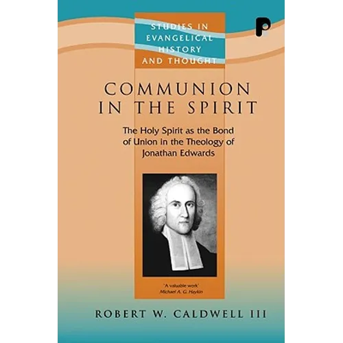 Communion in the Spirit: The Holy Spirit as the Bond of Union in the Theology of Jonathan Edwards - Paperback