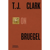 T. J. Clark on Bruegel - Hardcover